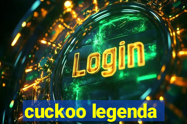cuckoo legenda